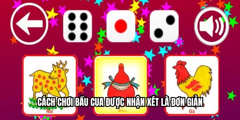 Cách chơi bầu cua được nhận xét là đơn giản