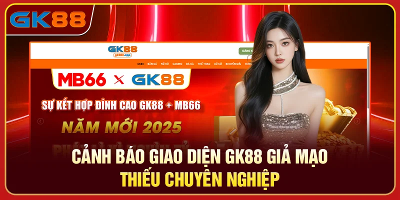 Cảnh báo giao diện GK88 giả mạo thiếu chuyên nghiệp