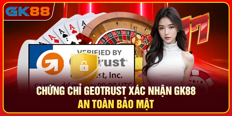 Chứng chỉ GEOTRUST xác nhận GK88 an toàn bảo mật