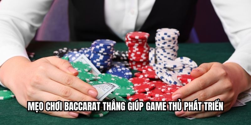 Mẹo chơi baccarat thắng giúp game thủ phát triển
